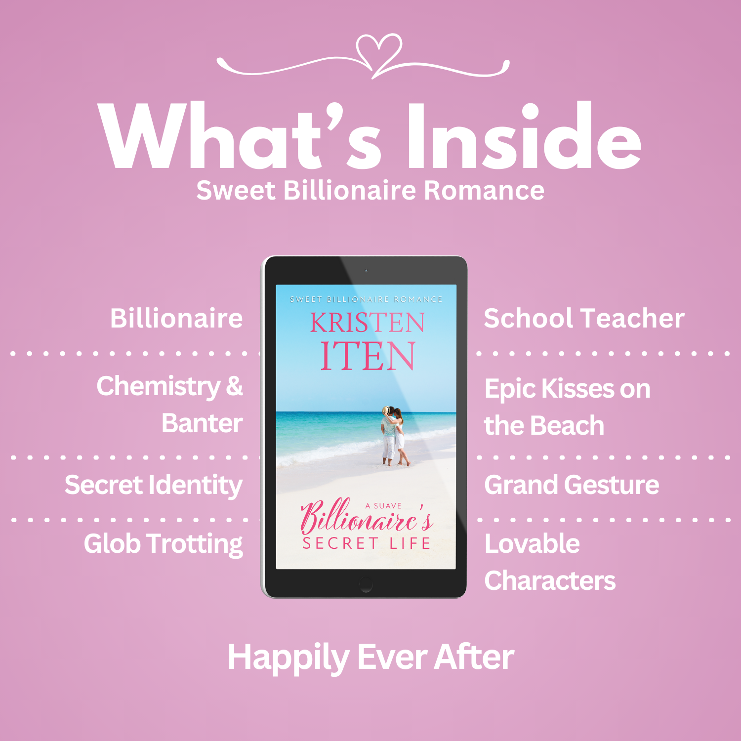 A Suave Billionaire's Secret Life. Tropes: Billionaire, Chemistry & banter, secret identity, glob trotting, school teacher, epic kisses on the beach, grand gesture, lovable characters.