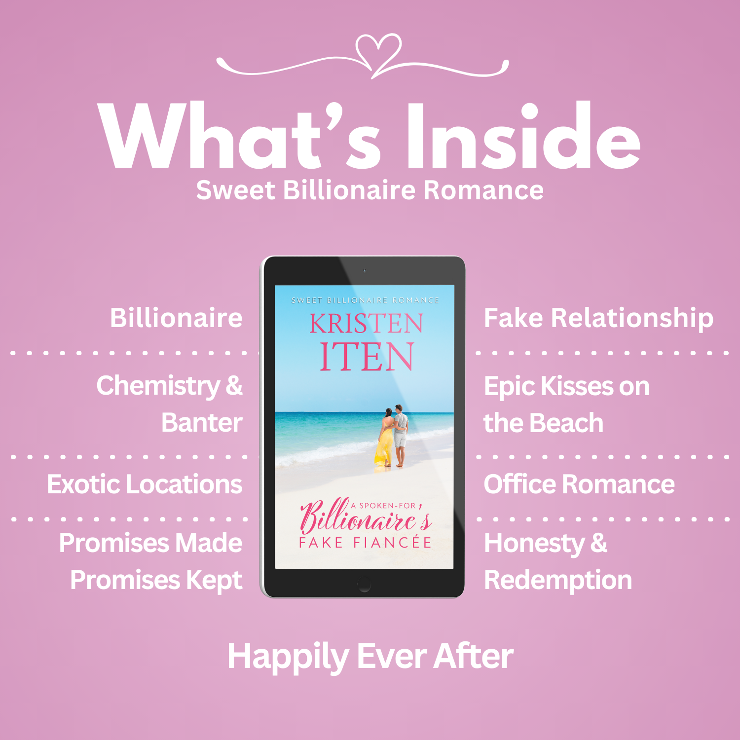 A spoken-for billionaire's fake fiancee. Tropes: billionaire, chemistry & banter, exotic locations, promises made promises kept, fake relationship, epic kisses on the beach, office romance, honest & redemption