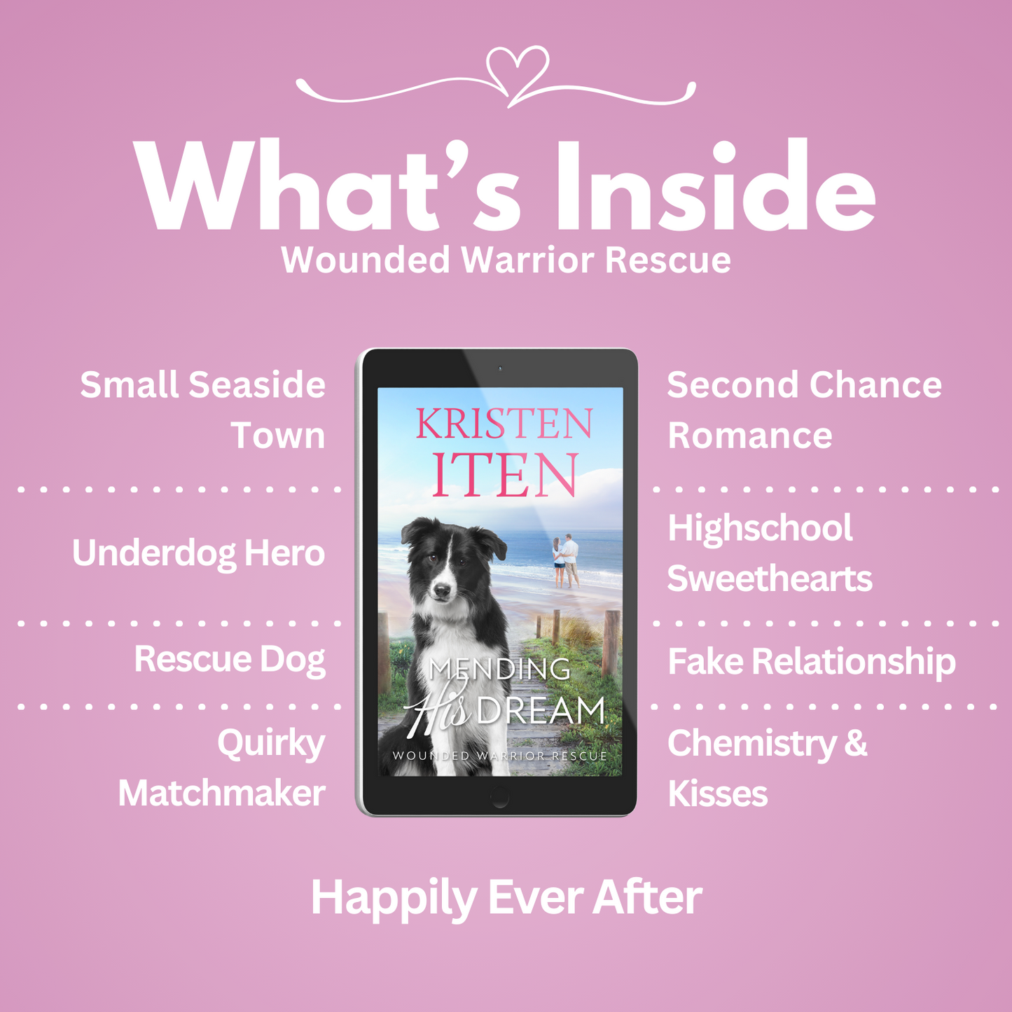 Mending His Dream. Tropes: Small seaside town, underdog hero, rescue dog, quirky matchmaker, second chance romance, high school sweethearts, fake relationship, chemistry & kisses