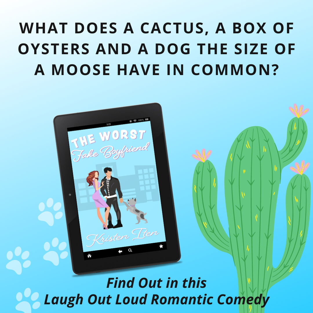 ebook cover of the worst fake boyfriend by kristen iten with a question across the top. What does a cactus, a box of oysters, and a dog the size of a moose have in common? Find out now in this laugh out loud romantic comedy. 