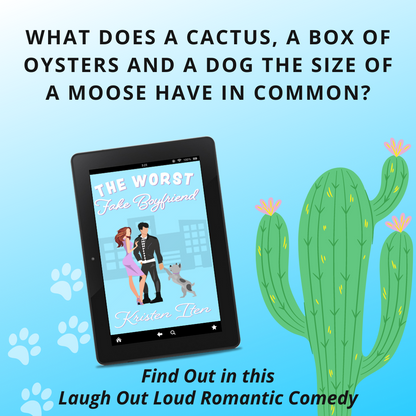 ebook cover of the worst fake boyfriend by kristen iten with a question across the top. What does a cactus, a box of oysters, and a dog the size of a moose have in common? Find out now in this laugh out loud romantic comedy. 